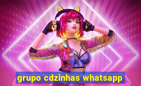 grupo cdzinhas whatsapp